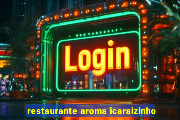 restaurante aroma icaraizinho